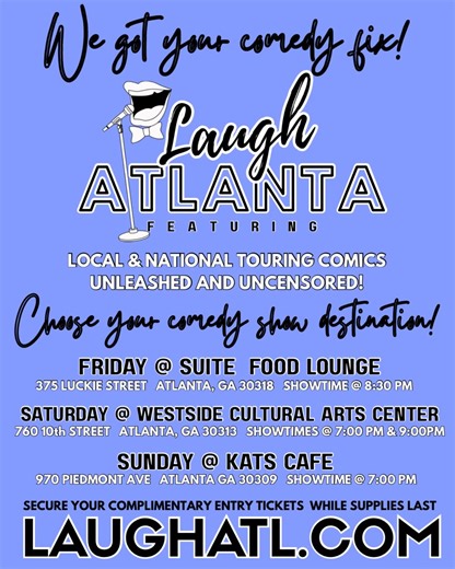 Eat, Drink & Laugh Atlanta 🎤 The Best Damn Comedy Shows Period! “Featuring the funniest comedians in the ATL!” We got your comedy fix at a venue near YOU! Friday 11/28/25 at Suite Food Lounge @suiteloungeatl 375 Luckie St Atlanta GA 30313 Showtime 8:30 PM Saturday 11/29/25 at Westside Cultural Arts Center 760 10th St @westsideartsctr Atlanta GA 30318 Showtime 7:00 PM and 9:00 PM Sunday 11/30/25 at Kats Cafe @katscafe 970 Piedmont Ave Atlanta GA 30309 Showtime 8:30 PM RSVP for complimentary tick