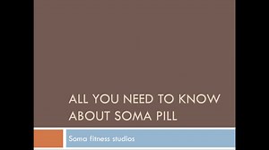 All You Need To Know About Soma Pill
