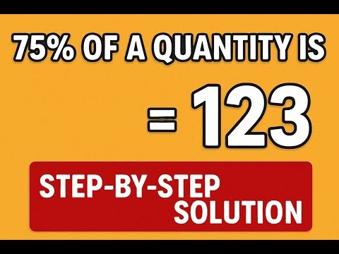 Percentage Word Problem 75% of a Quantity is 123 Step by Step Solution