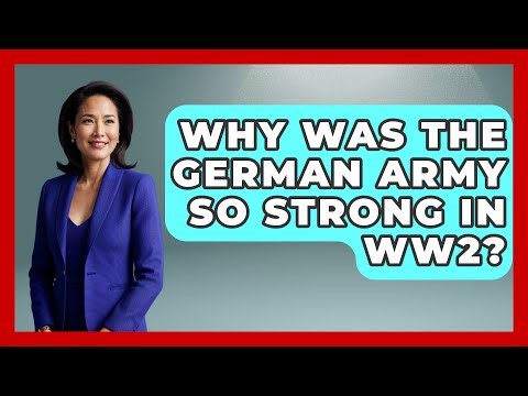 Why Was The German Army So Strong In WW2? - Military History HQ