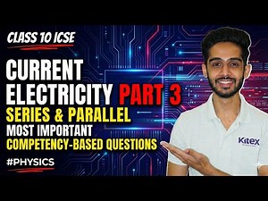 🔥 Current Electricity – Part 3 | Series & Parallel Circuits + Competency Questions (ICSE Class 10 ) 