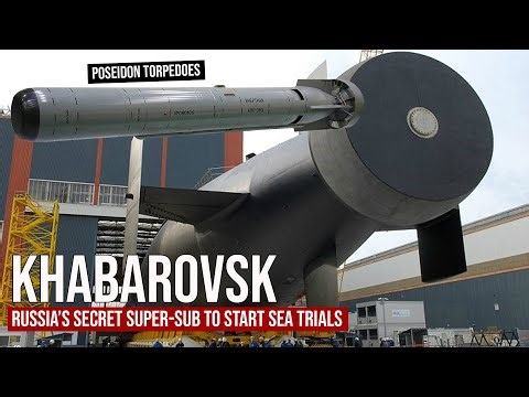 Russia’s Secret Super-Sub Khabarovsk to Start Sea Trials – Poseidon Tsunami Weapon Incoming