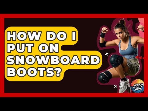 How Do I Put On Snowboard Boots? - Action Sports Arena