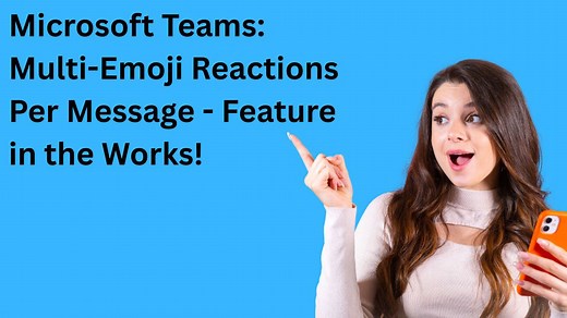 Microsoft Team's Multiple Emojis Reactions Per Message Feature in the Works!