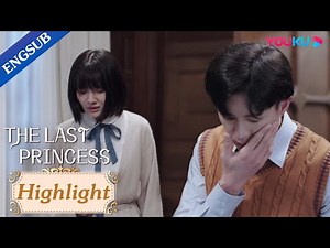 Princess slaps her husband for kissing her by force | The Last Princess | YOUKU