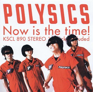 Polysics - Now Is The Time!
