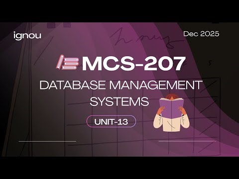 IGNOU PGDCA/BCA | DBMS Unit 13 Quick Revision | MCS-207 Exam Notes for TEE December 2025