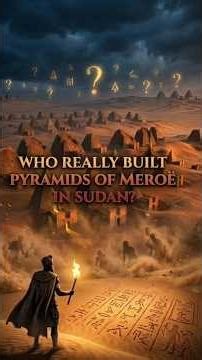 Who built the mysterious Pyramids of Meroë? The truth may surprise you…