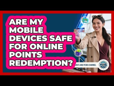 Are My Mobile Devices Safe For Online Points Redemption?
