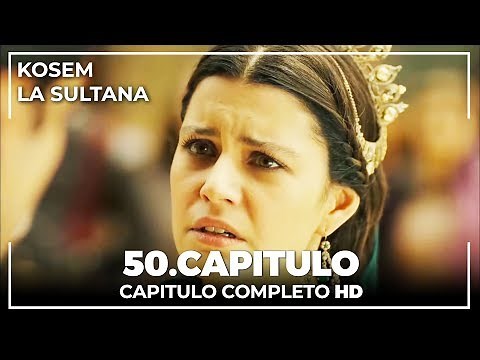 Kosem La Sultana | Capítulo 50