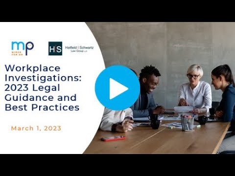 Workplace Investigations: 2023 Legal Guidance and Best Practices