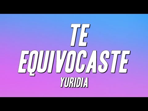 Yuridia - Te Equivocaste (Letra)