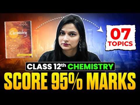 7 Topics to Score 95% Marks in Chemistry Class 12 Boards Exam | Class 12 Chemistry 2026 | Shilpi Mam