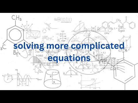 Solving more complicated equations