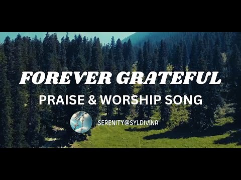 🎵FOREVER GRATEFUL🎵 PRAISE & WORSHIP CHRISTIAN SONG | Lyric Video by SERENITY@SYLDIVINA