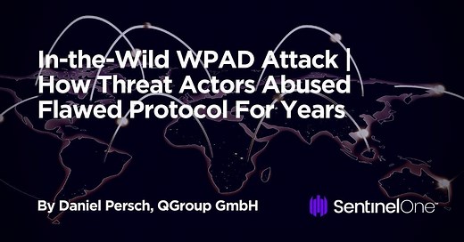 In-the-Wild WPAD Attack | How Threat Actors Abused Flawed Protocol For Years