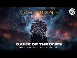 Game of Thrones (Main Theme) – Epic Psy Trance Remix | TrueAlpha | Cinematic Trippy Rework