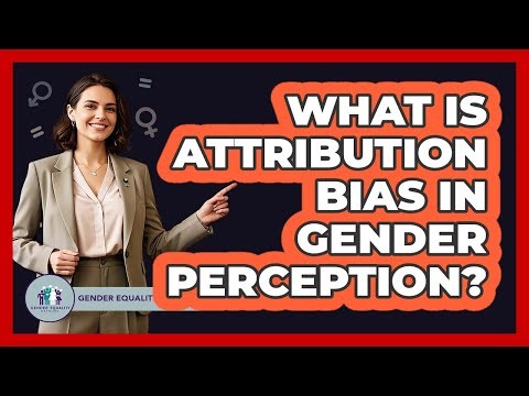 What Is Attribution Bias In Gender Perception?
