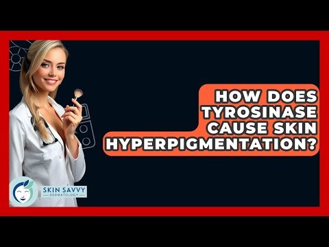 How Does Tyrosinase Cause Skin Hyperpigmentation? - Skin Savvy Dermatology
