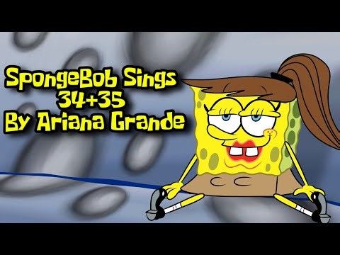 SpongeBob sings "34+35" by Ariana Grande