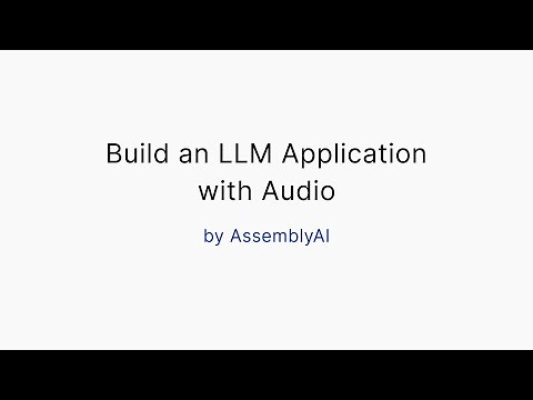 Building an LLM Application with Audio by AssemblyAI