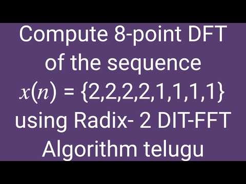 Compute 8-point DFT of the sequence 𝑥(𝑛) = {2,2,2,2,1,1,1,1} using Radix- 2 DIT-FFT Algorithm telugu