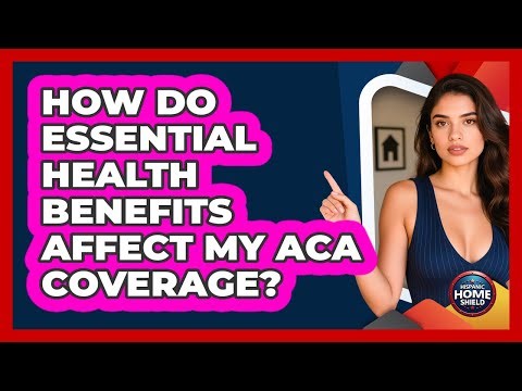 How Do Essential Health Benefits Affect My ACA Coverage? - Hispanic Home Shield