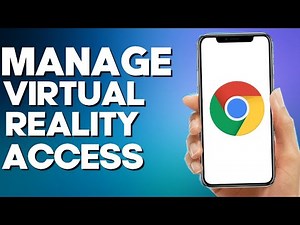 How to Manage Virtual Reality Access on Google Chrome mobile