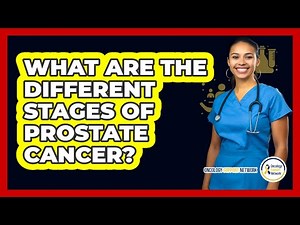 What Are the Different Stages of Prostate Cancer?