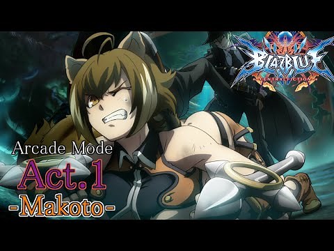 【BLAZBLUE CENTRALFICTION】Aracade Mode Act.1 ：キャラ 「マコト=ナナヤ」【BBCF2】