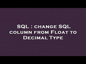 SQL : change SQL column from Float to Decimal Type
