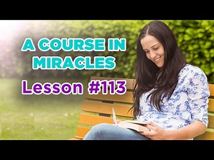 A Course In Miracles - Lesson 113