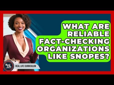 What Are Reliable Fact-checking Organizations Like Snopes? - Real Life Curriculum