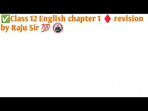 ✅Class 12 English chapter 1 ♦️ revision by Raju Sir 💯