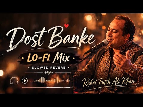 Dost Banke | Lo-Fi Vibes | Slowed Reverb | Rahat Fateh Ali Khan | Relaxing LO-FI Songs 
