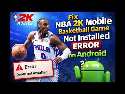 How to Fix NBA 2K Mobile Basketball Game Not Installed Error on Android