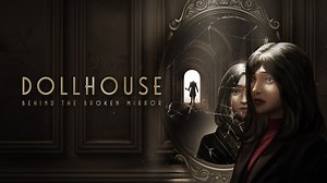 Dollhouse: Behind the Broken Mirror Gets New Video Series Revealing More Details