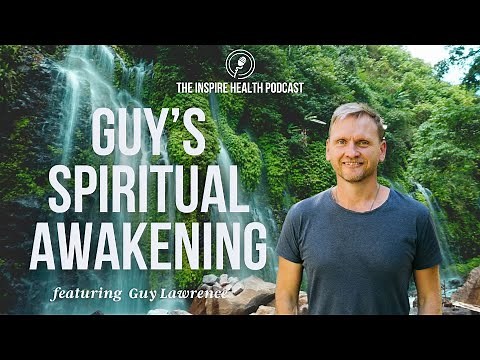 Guy's Spiritual Awakening | Guy Lawrence | Inspire Health Podcast