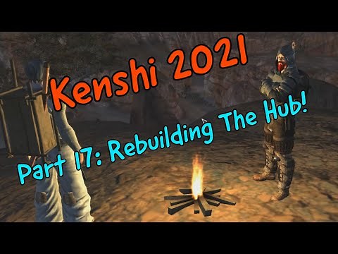Kenshi 2021 Part 17: Rebuilding The Hub
