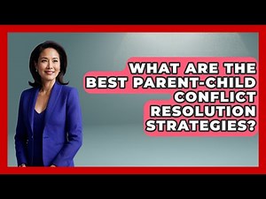 What Are The Best Parent-child Conflict Resolution Strategies? - Second Chance Journey
