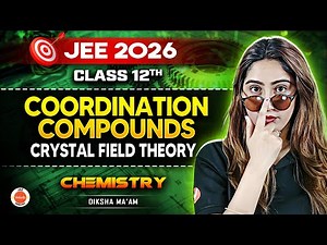 Class 12 | JEE 2026 | Chemistry | Coordination Compounds – Crystal Field Theory | Diksha Ma’am