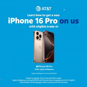 The new iPhone 16 Pro is here. Learn how to get it on us with eligible trade-in. | AT&T