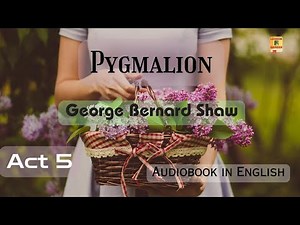 Pygmalion: Act 5 | George Bernard Shaw | Audiobook in English | Lesson Garden