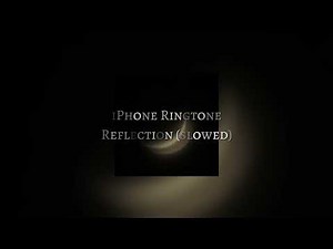 iPhone ringtone - Reflection [slowed] 🖤