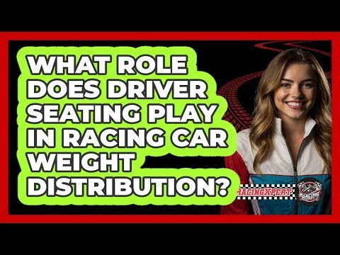 What Role Does Driver Seating Play In Racing Car Weight Distribution? - The Racing Xpert