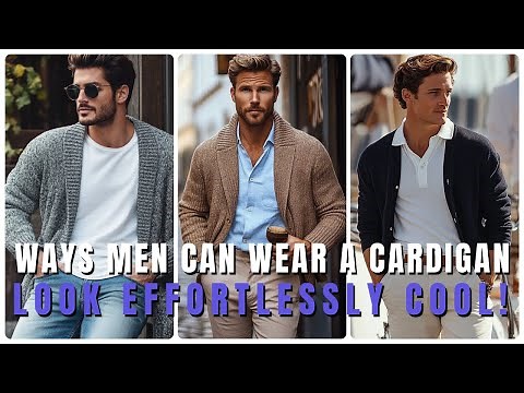 10 Stylish Ways Men Can Wear a Cardigan & Look Effortlessly Cool! | Men's Fashion Trends