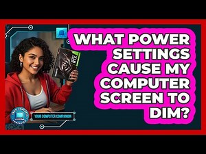 What Power Settings Cause My Computer Screen To Dim? - Your Computer Companion
