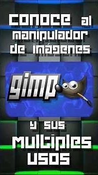 Conoce al Manipulador de Imagenes, Gimp