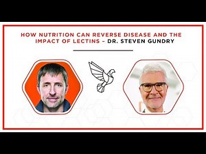 How Nutrition Can Reverse Disease and the Impact of Lectins – Dr. Steven Gundry
