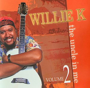 Willie K - The Uncle In Me, Volume 2